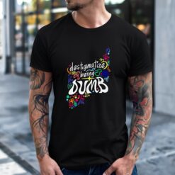 Destigmatize Being Dumb Shirt