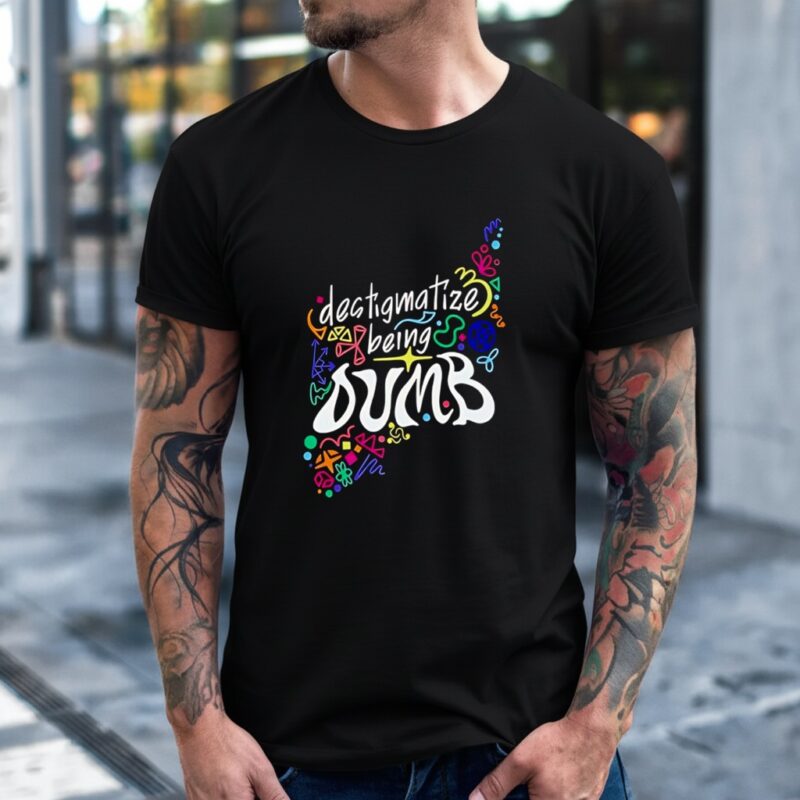 Destigmatize Being Dumb_T-Shirt