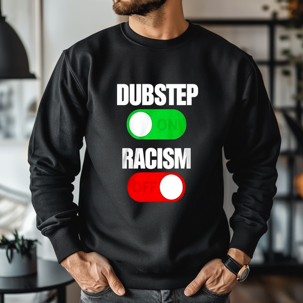 Dubstep On Racism Off Shirt
