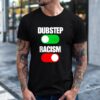 Dubstep On Racism Off Shirt