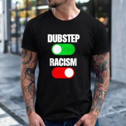 Dubstep On Racism Off Shirt