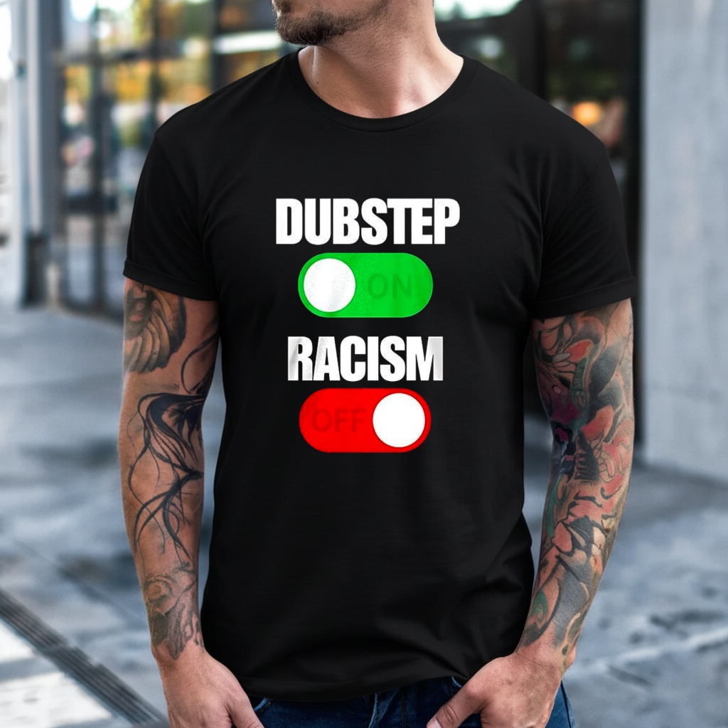 Dubstep On Racism Off Shirt