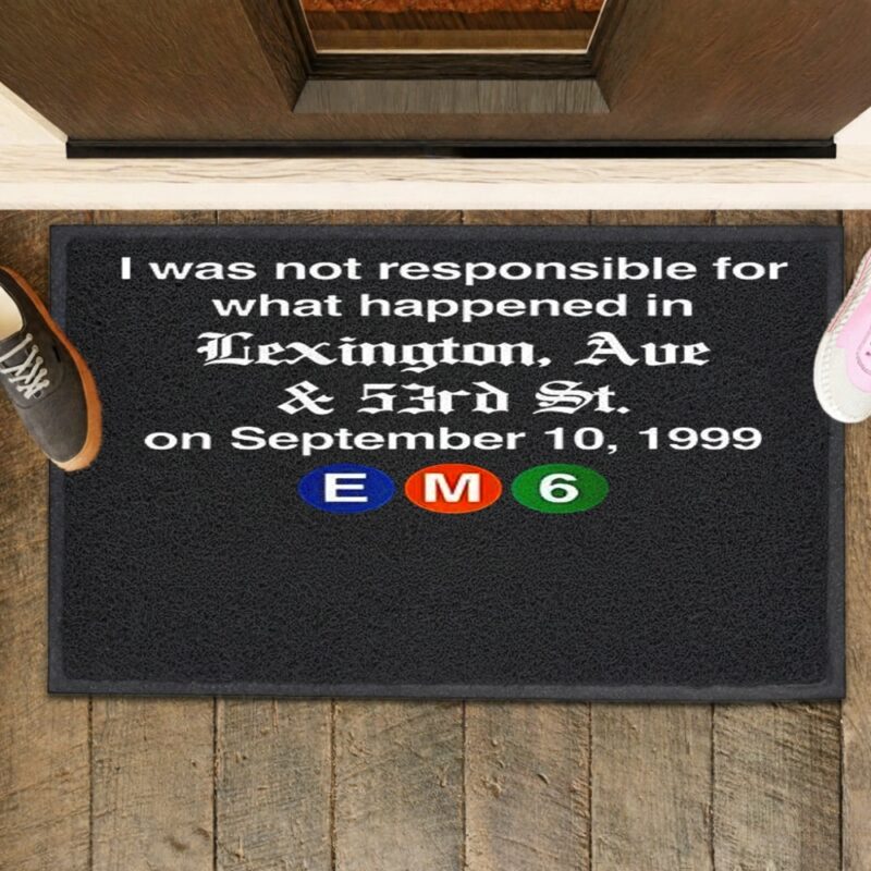 EM6 I was not responsible for what happened in Lexington Ave_Rubber Doormat