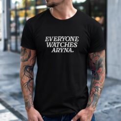 Everyone Watches Aryna shirt