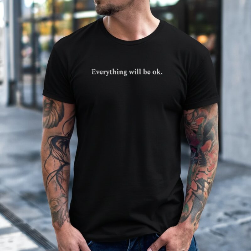 Everything will be ok_T-Shirt