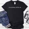 Everything Will Be Ok Crewneck shirt