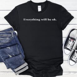 Everything Will Be Ok Crewneck shirt