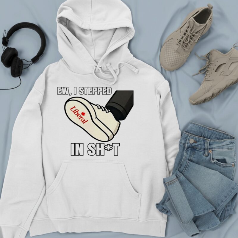 Ew I stepped in shit Liberal Party of Canada_Hoodie
