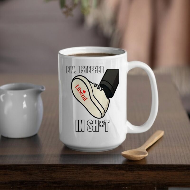 Ew I stepped in shit Liberal Party of Canada_Mug