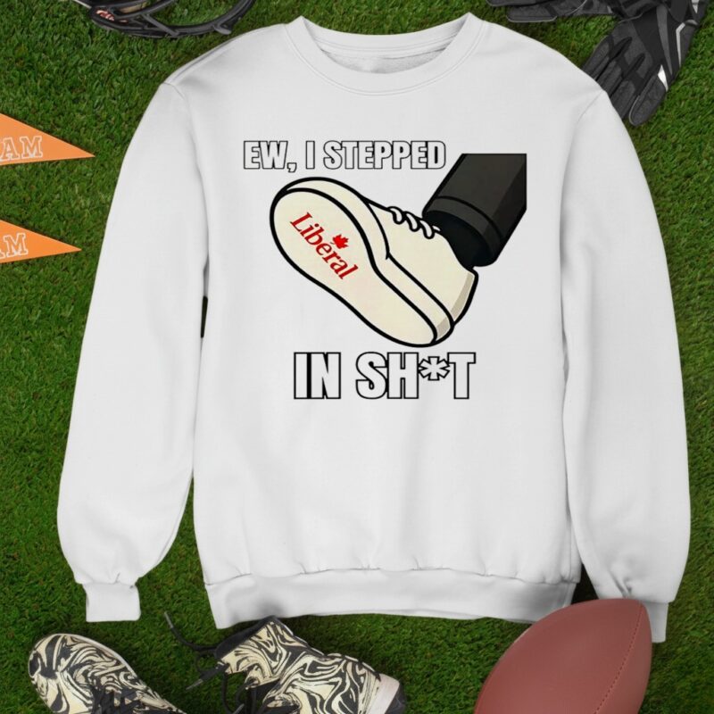 Ew I stepped in shit Liberal Party of Canada_Sweatshirt