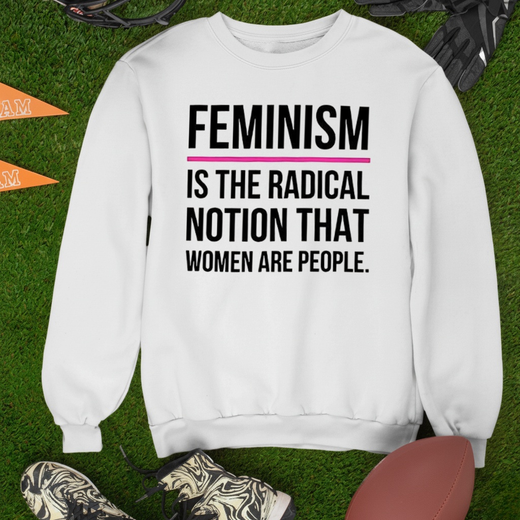 Feminism Is The Radical Notion That Women Are People T-Shirt