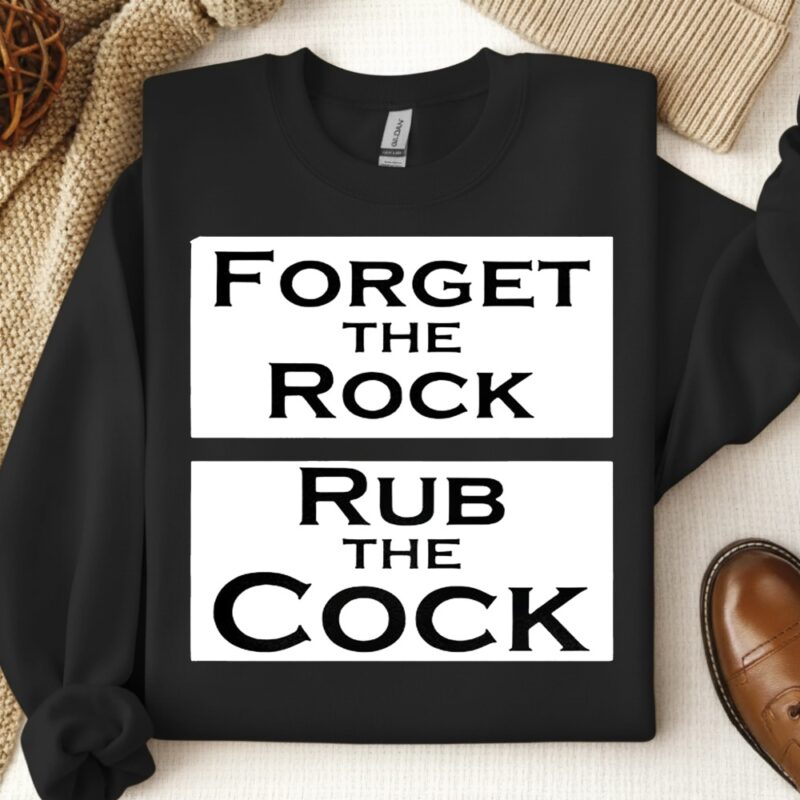 Forget the rock rub the cock meme_Crewneck Sweatshirt