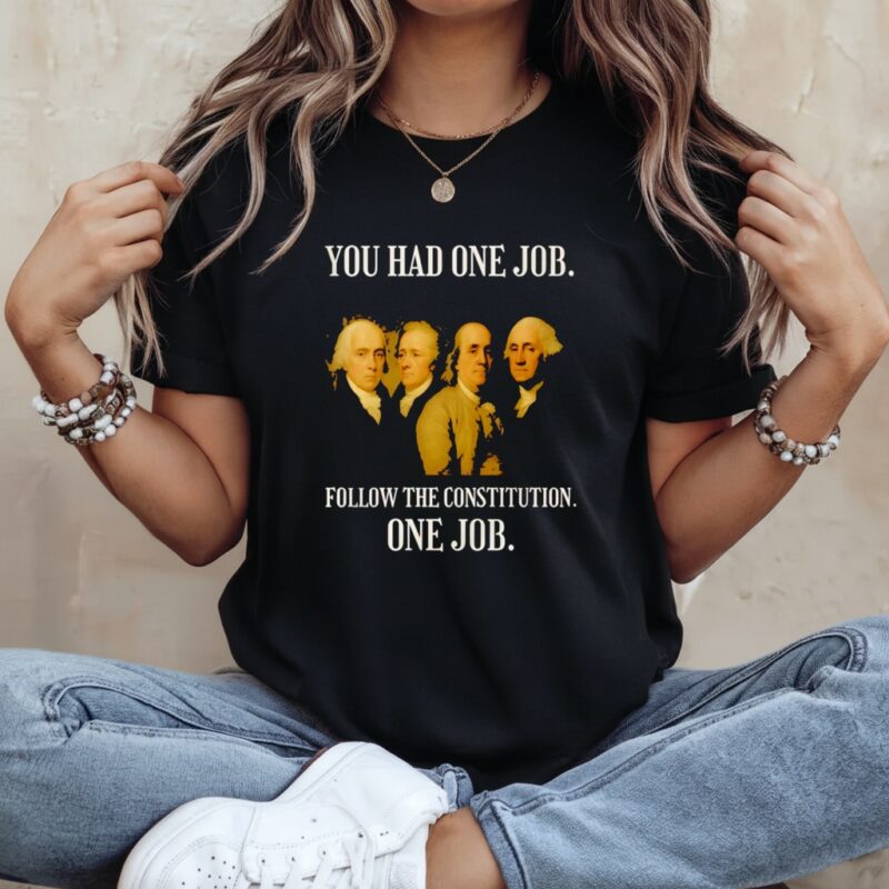 Founding Fathers You Had One Job Follow The Constitution_Ladies T-Shirt