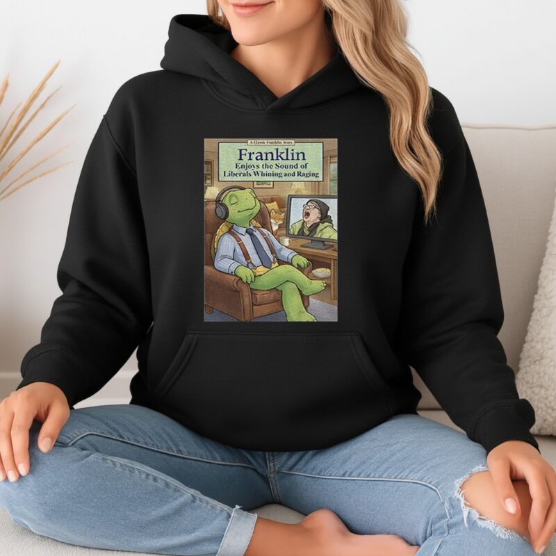 Franklin enjoys liberals whining_Hoodie