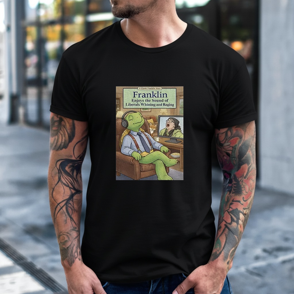 Franklin enjoys liberals whining shirt