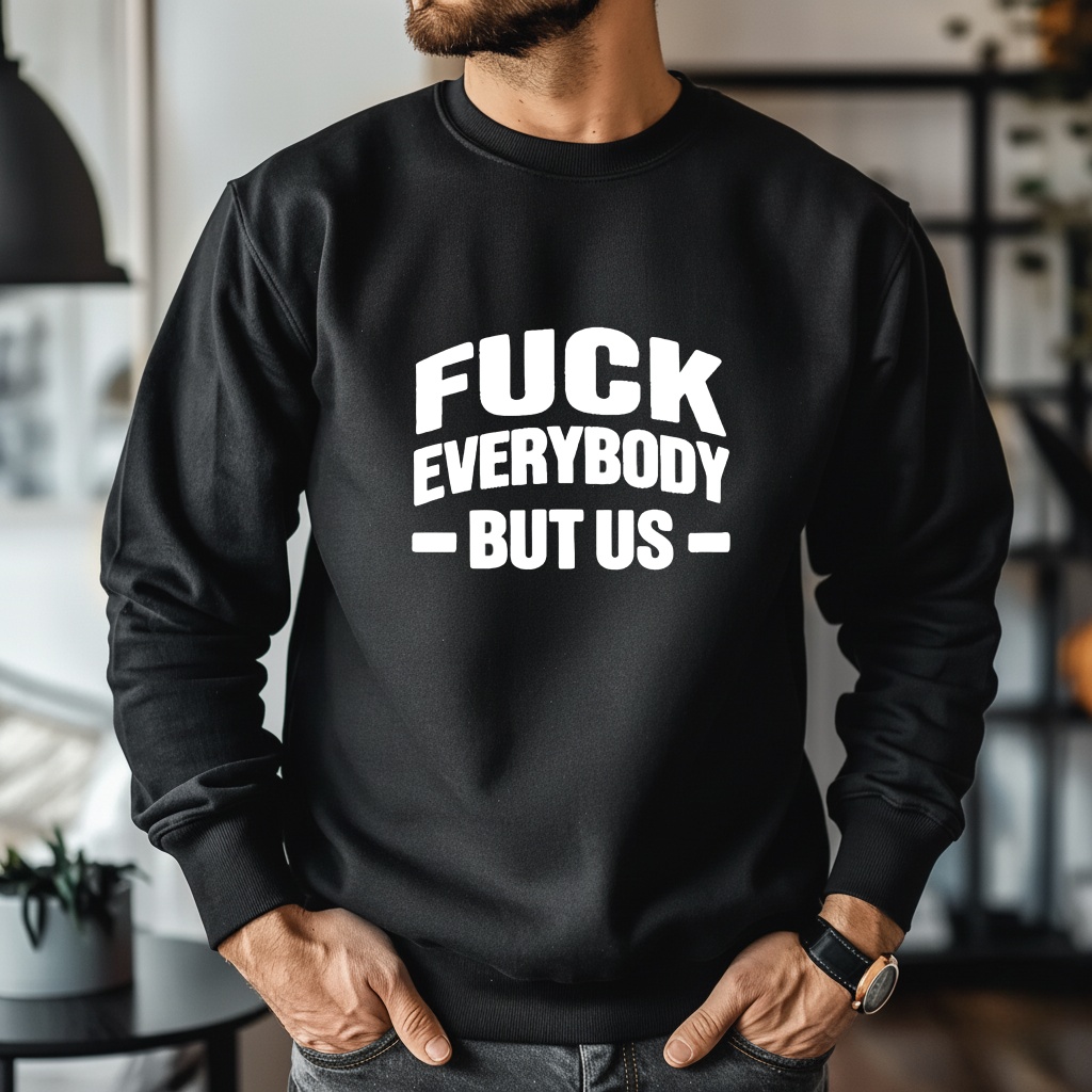 Fuck Everybody But Us shirt