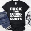 Fuck the school board cunts shirt