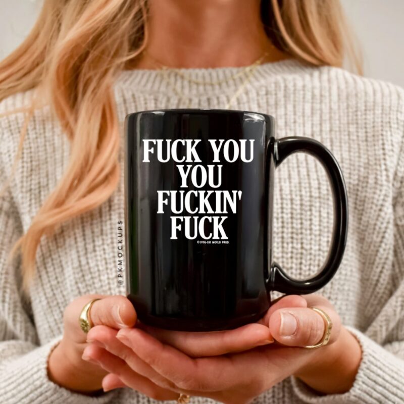 Fuck you you fuckin fuck_Ceramic Mug