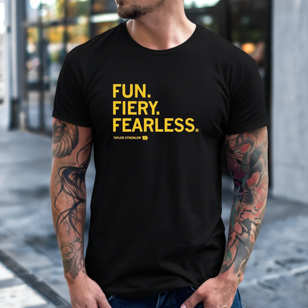 Fun Fiery Fearless Taylor Stremlow T-Shirt