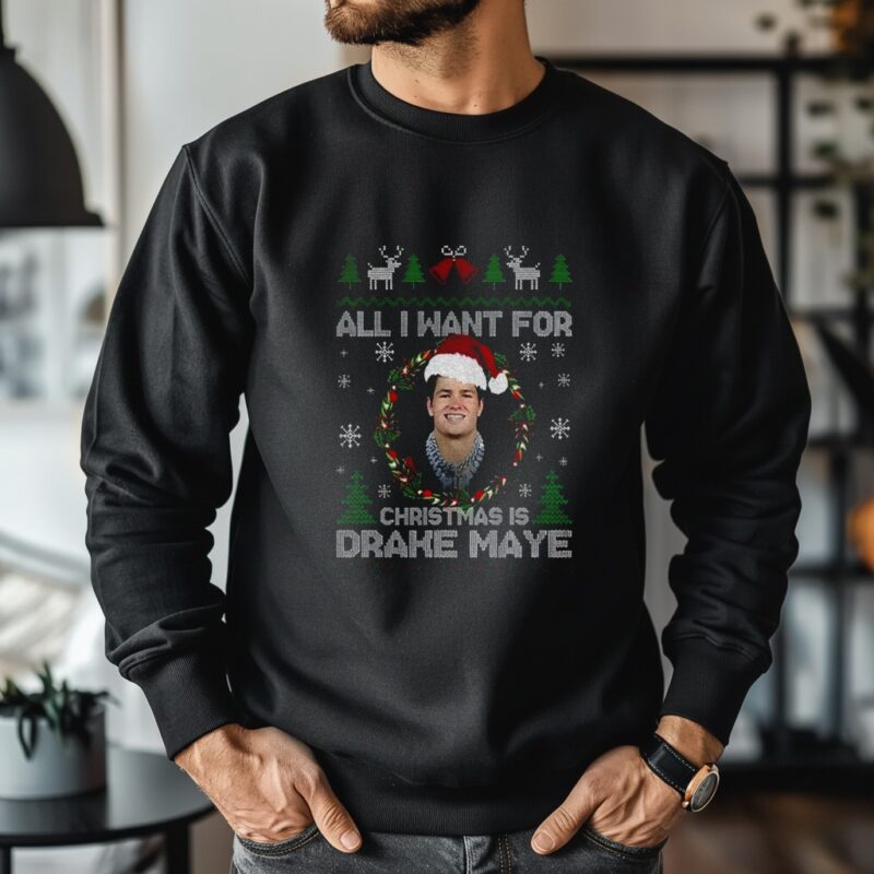 Funny All I Want For Christmas Is Drake Maye Football Fan Patriots_Crewneck Sweatshirt