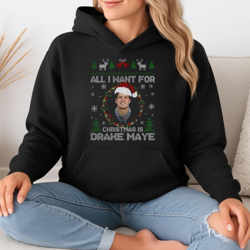 Funny All I Want For Christmas Is Drake Maye Football Fan Patriots_Hoodie
