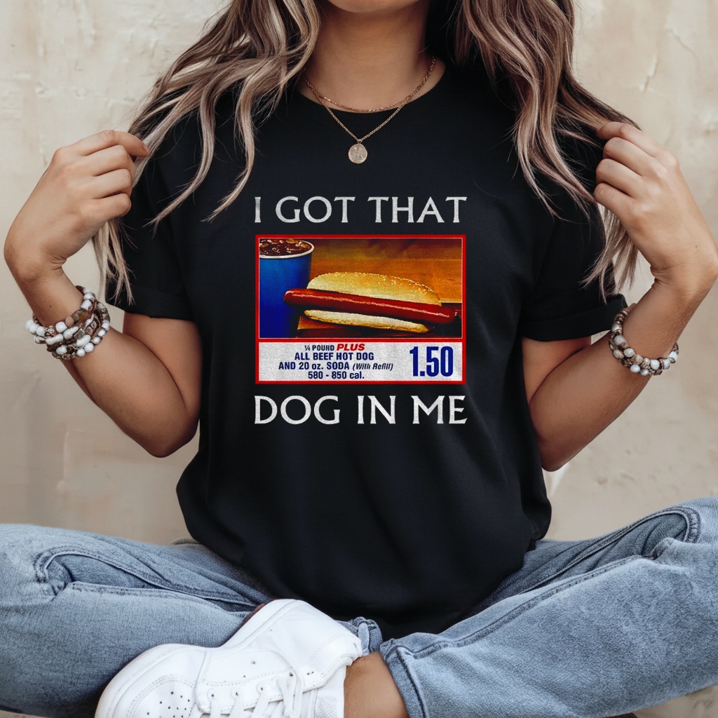 Funny I Got That Dog In Me Food Court Meme Shirt