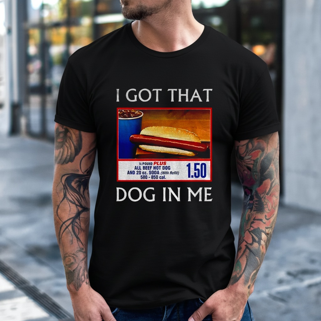 Funny I Got That Dog In Me Food Court Meme Shirt