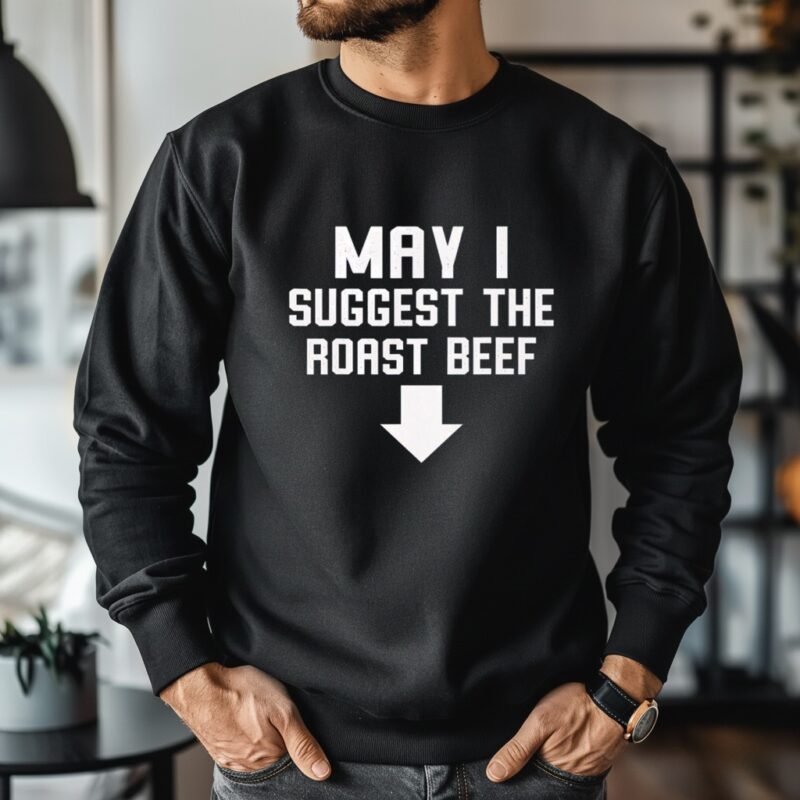 Funny May I Suggest The Roast Beef_Crewneck Sweatshirt