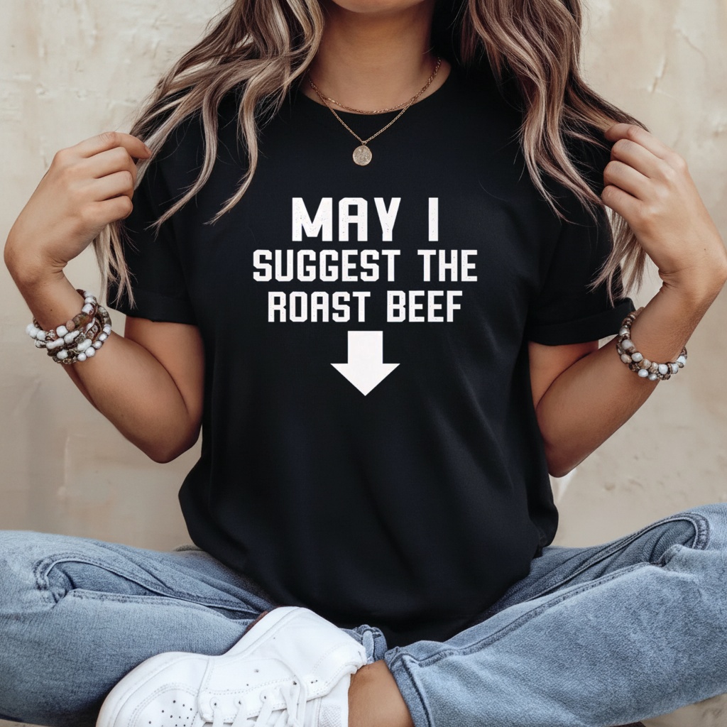 Funny May I Suggest The Roast Beef Shirt