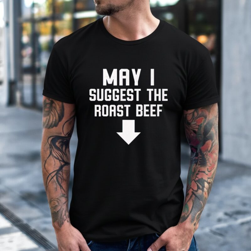 Funny May I Suggest The Roast Beef_T-Shirt