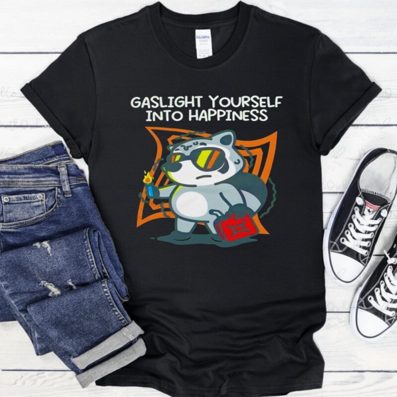 Gaslight yourself into happiness shirt