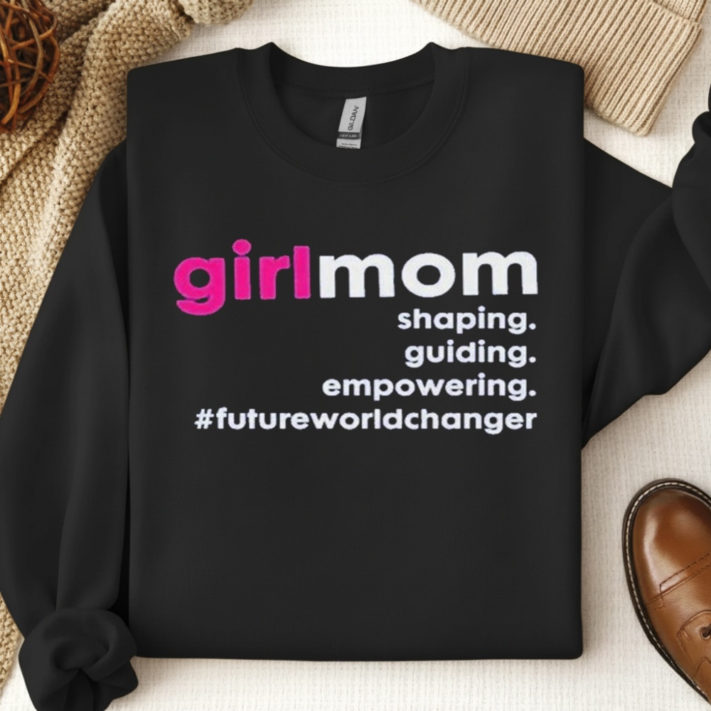 Girlmom Shaping Guiding Empowering Future World Changer T-shirts