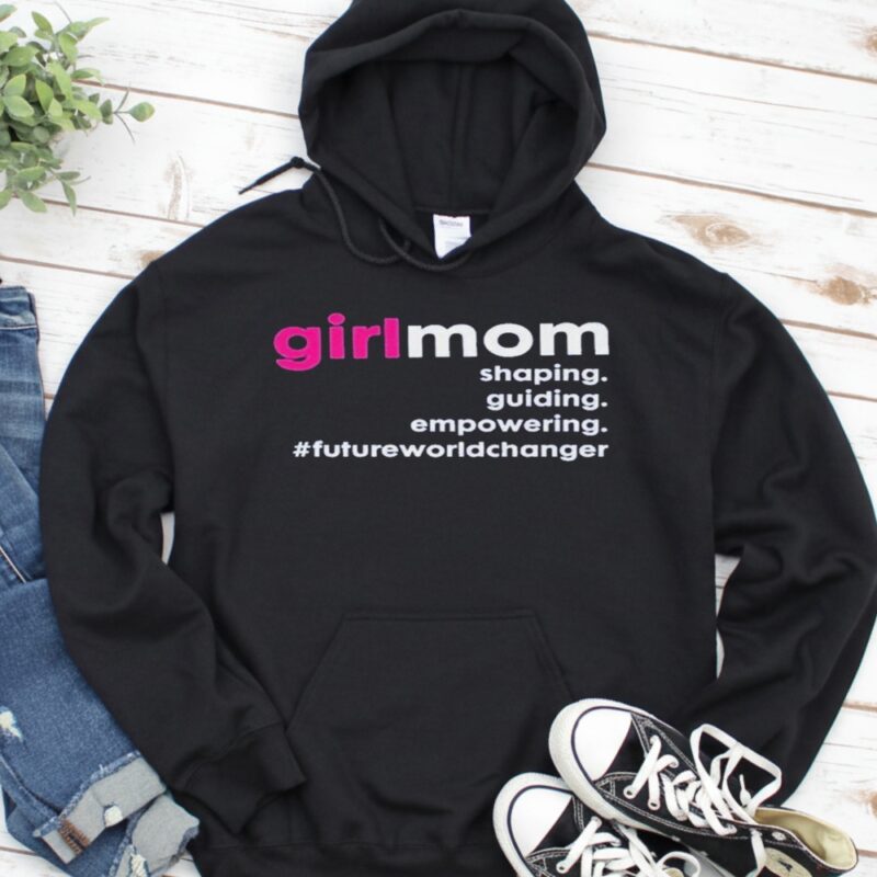 Girlmom Shaping Guiding Empowering Future World Changer_Hoodie