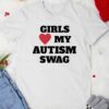 Girls my autism swag shirt