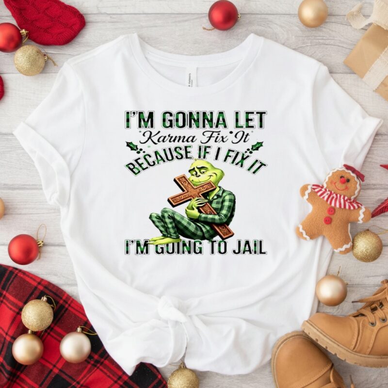 Grinch Cross Im Gonna Let Karma Fix It Because If I Fix It Im Going To Jail_Classic T-Shirt