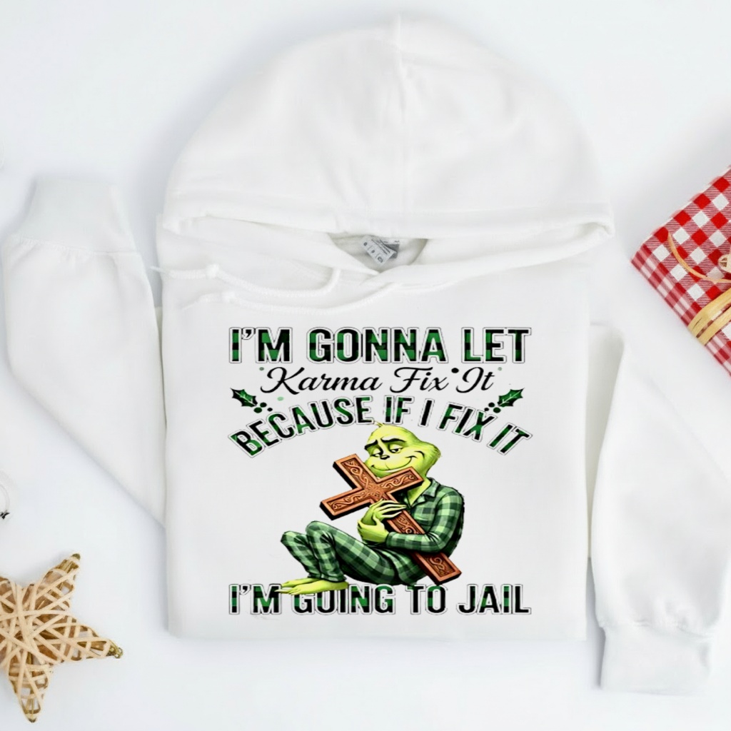 Grinch Cross Im Gonna Let Karma Fix It Because If I Fix It Im Going To Jail Shirt