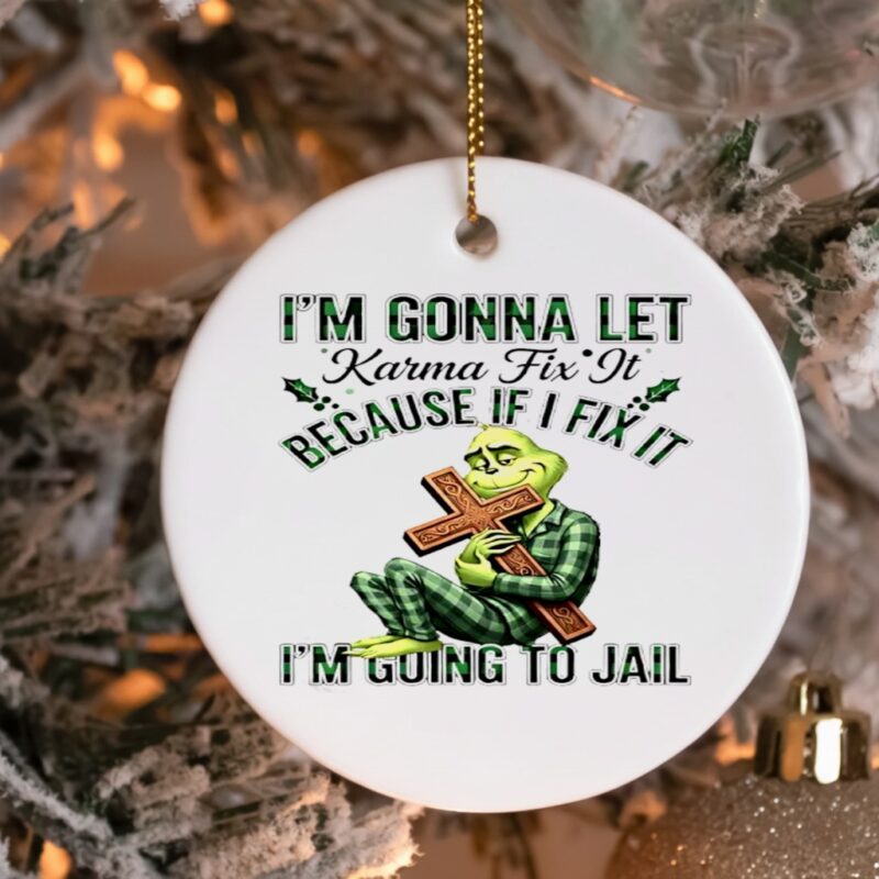 Grinch Cross Im Gonna Let Karma Fix It Because If I Fix It Im Going To Jail_Ornaments