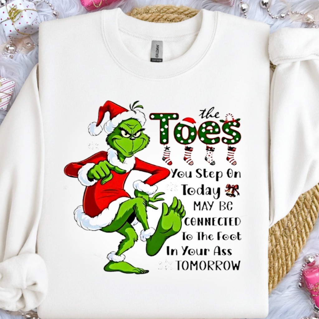 Grinch Santa Toes You Step On Today May Be Connected To The Foot In Your Ass Tomorrow Shirt
