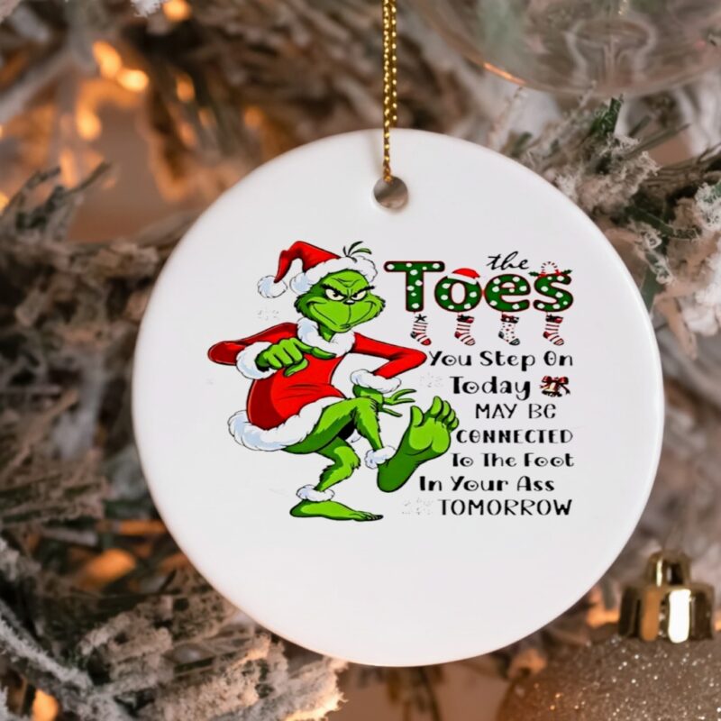 Grinch Santa Toes You Step On Today May Be Connected To The Foot In Your Ass Tomorrow_Ornaments