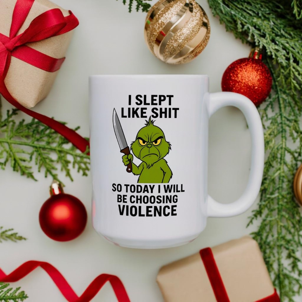 Grinch i slept like shit so today i will be choosing violence shirt