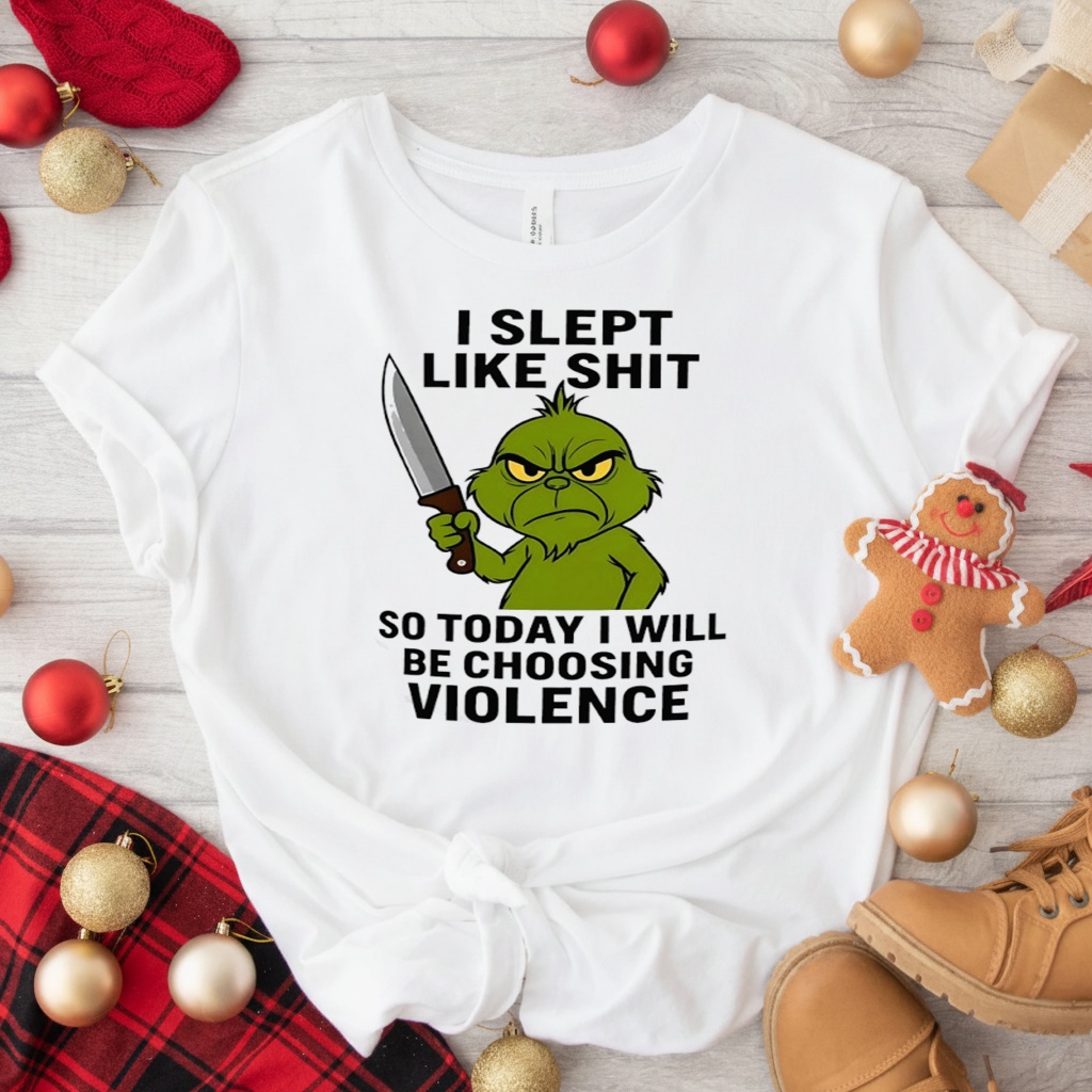 Grinch i slept like shit so today i will be choosing violence shirt