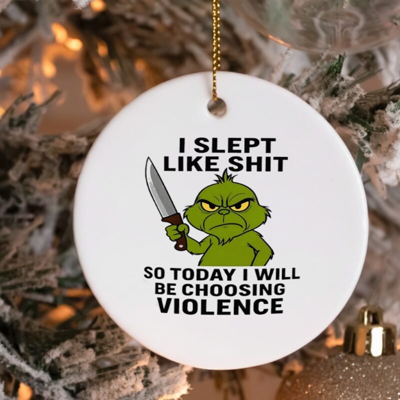 Grinch i slept like shit so today i will be choosing violence_Ornaments