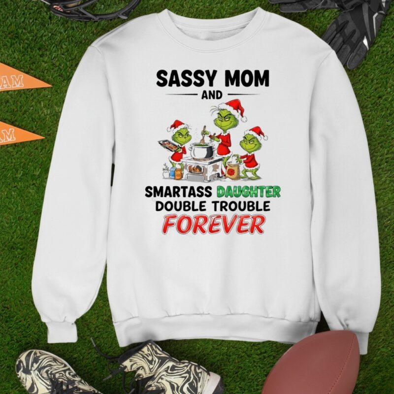 Grinch sassy mom and smartass daughter double trouble forever_Sweatshirt
