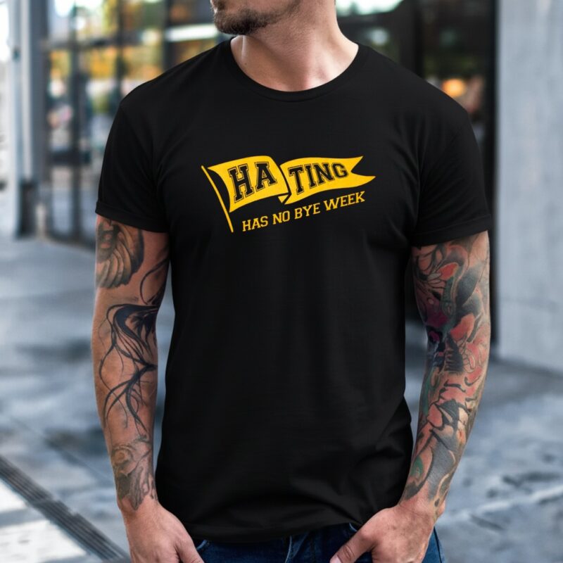 Hating Has No Bye Week_T-Shirt