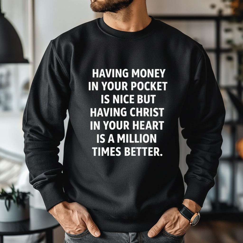 Having Money in Your Pocket Is Nice but Having Christ Shirt