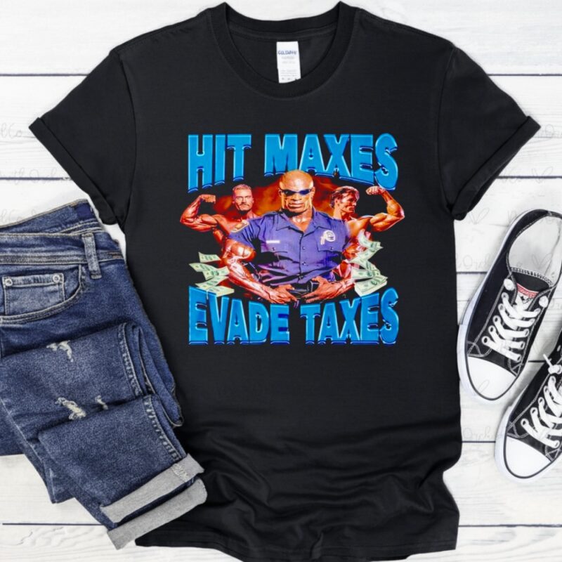 Hit Maxes Evade Taxes_T-Shirt