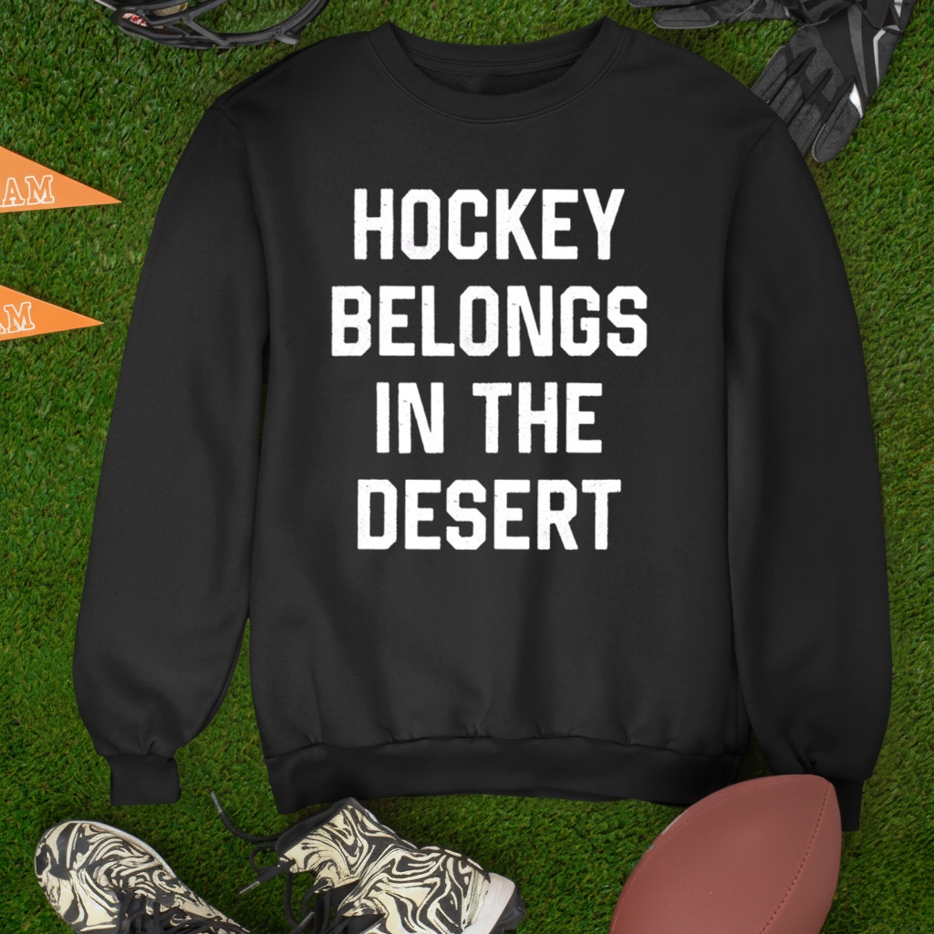 Hockey belongs in the desert shirt
