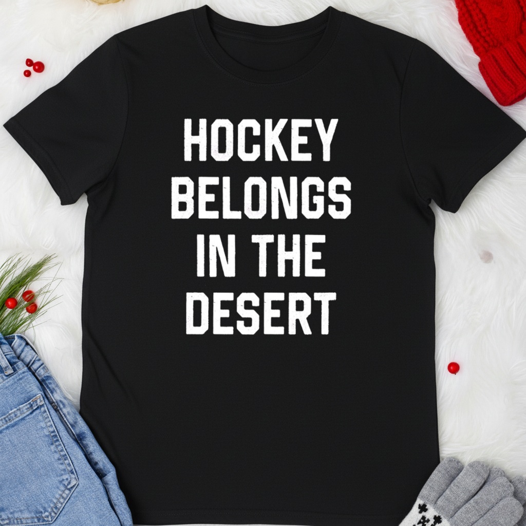 Hockey belongs in the desert shirt