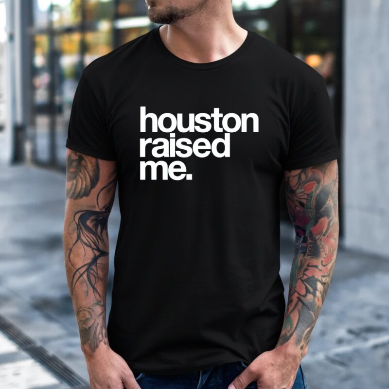 Houston raised me_T-Shirt