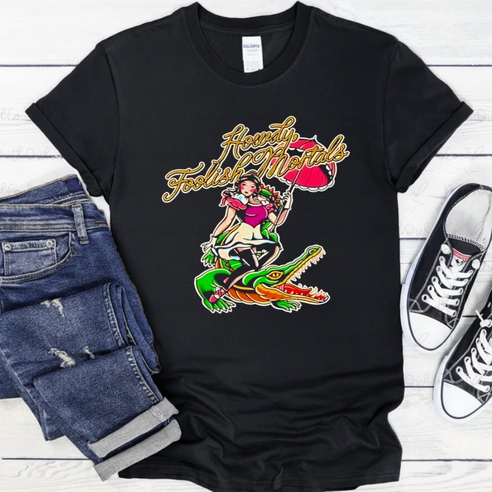 Howdy Foolish Mortals Shirt